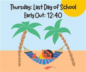 Thursday, June 5, is the last day of school. School gets out at 12:40.